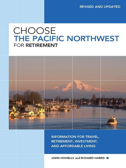 Title details for Choose the Pacific Northwest for Retirement by John Howells - Available